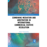 Combining Mediation and Arbitration in International Commercial Dispute Resolution