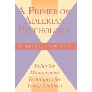 A Primer on Adlerian Psychology: Behavior Management Techniques for Young Children