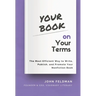 Your Book on Your Terms: The Most Efficient Way to Write, Publish, and Promote Your Nonfiction Book