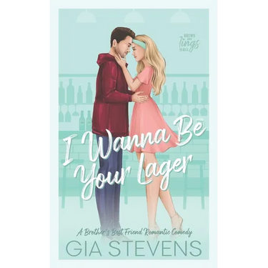 I Wanna Be Your Lager: A Brother's Best Friend Romantic Comedy