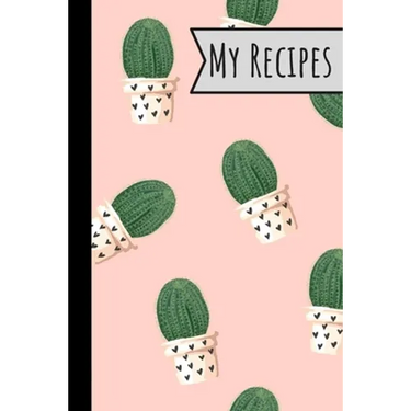 My Recipes: Lovely Cactus Recepi Book Record Your Delicious & Favourite Meals On It - 100 Entries (6"X9")