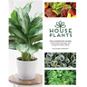 Houseplants: The Complete Guide to Choosing, Growing, and Caring for Indoor Plants