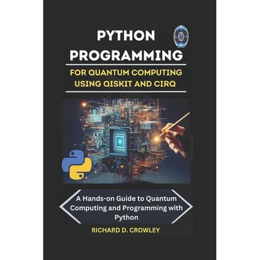 Python Programming for Quantum Computing Using Qiskit and Cirq: A Hands-on Guide to Quantum Computing and Programming with Python