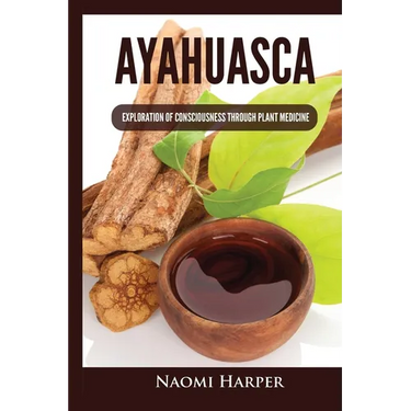Ayahuasca: Exploration of Consciousness Through Plant Medicine