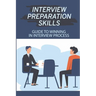 Interview Preparation Skills: Guide To Winning In Interview Process: Strategize Interview
