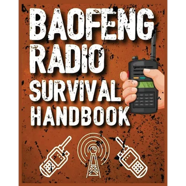 Baofeng Radio Survival Handbook: The Ultimate Manual for Staying Connected in Crisis