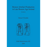 Bronze Artefact Production in Late Bronze Age Ireland: A survey