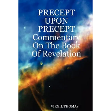 Precept Upon Precept Commentary on the Book of Revelation