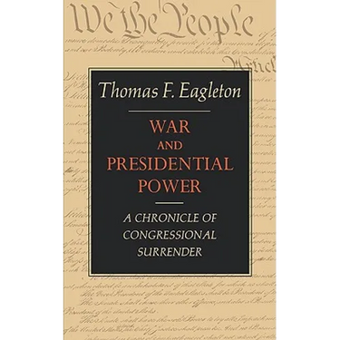 War and Presidential Power: A Chronicle of Congressional Surrender