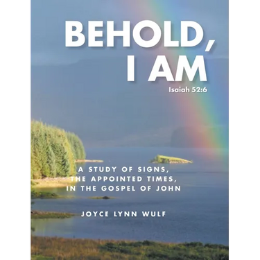 Behold, I AM: A Study of the Signs, the Appointed Times, in the Gospel of John