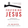 Fostering Jesus: Answering the Call to Foster Care in the Home and Church