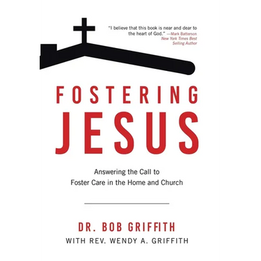 Fostering Jesus: Answering the Call to Foster Care in the Home and Church