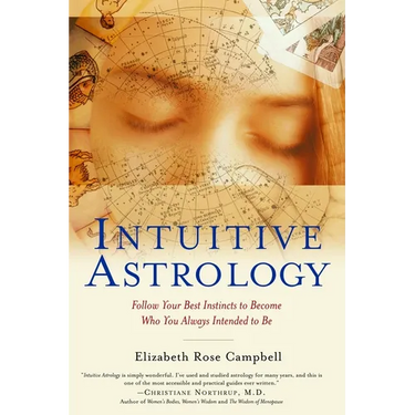 Intuitive Astrology: Follow Your Best Instincts to Become Who You Always Intended to Be