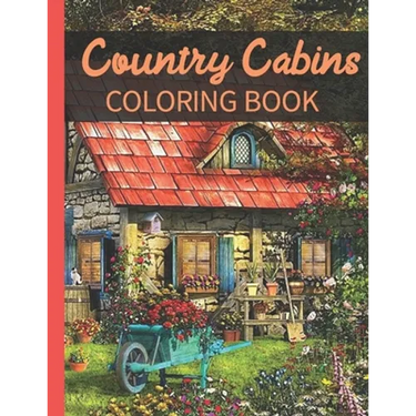 Country Cabins Coloring Book: A Coloring Book with Charming Houses, Beautiful Landscapes, Peaceful Nature Scenes, Charming Farm... Coloring Book for
