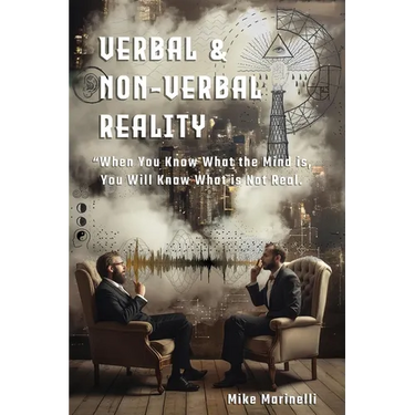 Verbal & Non-Verbal Reality: "When You Know What the Mind Is, You Will Know What is Not Real