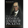 The Life and Times of General Andrew Pickens: Revolutionary War Hero, American Founder