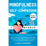 Mindfulness and Self-Compassion 2-in-1 Book: Release The Past, Forget The Future and Embrace The Power of Now, Embrace a Positive Beginning and Learn