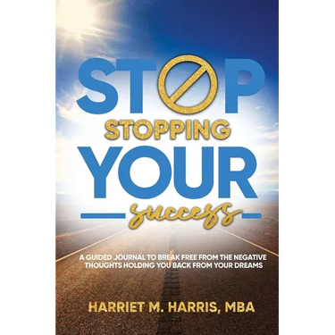 Stop Stopping Your Success: A Guided Journal to Break Free From the Negative Thoughts Holding You Back From Your Dreams