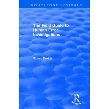 The Field Guide to Human Error Investigations