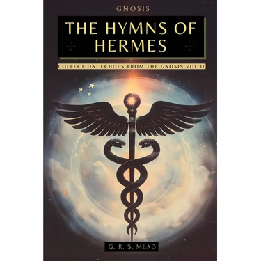 The Hymns of Hermes: Songs of the Soul - The Secret Teachings of Hermes Trismegistus - Echoes of Gnosis Collection Vol. II - Gnostic Books