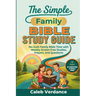 The Simple Family Bible Study Guide: No-Guilt Family Bible Time with Weekly Screen-Free Studies, Prayers, and Questions