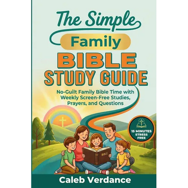 The Simple Family Bible Study Guide: No-Guilt Family Bible Time with Weekly Screen-Free Studies, Prayers, and Questions