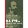 Confederate General R.S. Ewell: Robert E. Lee's Hesitant Commander
