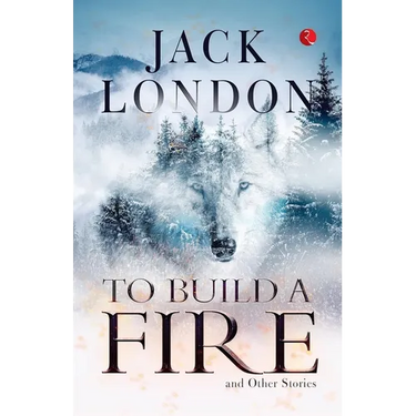 To Build a Fire and Other Stories
