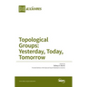 Topological Groups: Yesterday, Today, Tomorrow