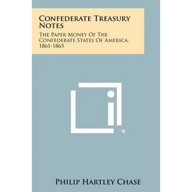 Confederate Treasury Notes: The Paper Money Of The Confederate States Of America, 1861-1865