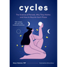 Cycles: The Science of Periods, Why They Matter, and How to Nourish Each Phase