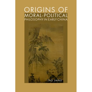 Origins of Moral-Political Philosophy in Early China: Contestation of Humaneness, Justice, and Personal Freedom