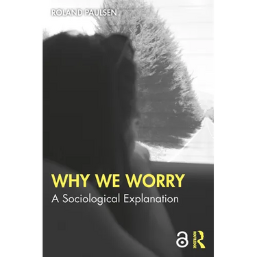 Why We Worry: A Sociological Explanation