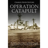 Operation Catapult: The History of the Controversial British Campaign against the Vichy French Navy during World War II