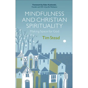 Mindfulness and Christian Spirituality: Making Space for God