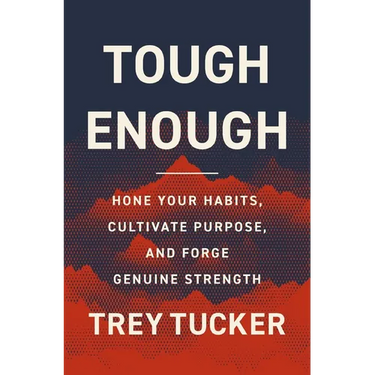 Tough Enough: Hone Your Habits, Cultivate Purpose, and Forge Genuine Strength