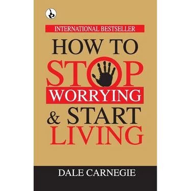How to Stop Worrying & Start Living