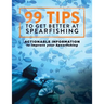 99 Tips to Get Better at Spearfishing: Actionable information to improve your spearfishing