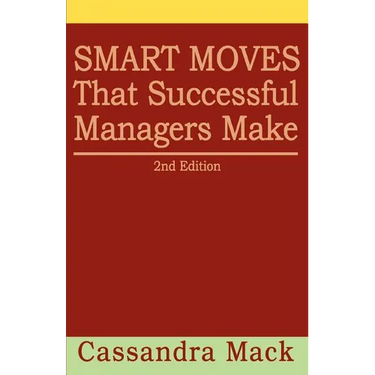 Smart Moves That Successful Managers Make: 2nd Edition