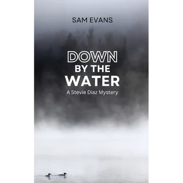 Down by the Water: A Stevie Diaz Mystery