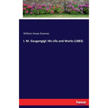 I. M. Gaugengigl: His Life and Works (1883)