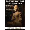 Buddhism For Beginners: The Buddha's Four Noble Truths And The Eightfold Path To Enlightenment