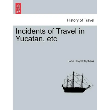 Incidents of Travel in Yucatan, etc