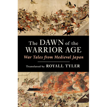 The Dawn of the Warrior Age: War Tales from Medieval Japan
