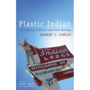 Plastic Indian: A Collection of Stories and Other Writings