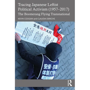 Tracing Japanese Leftist Political Activism (1957 - 2017): The Boomerang Flying Transnational