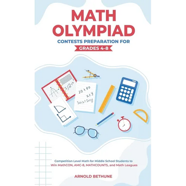 Math Olympiad Contests Preparation For Grades 4-8: Competition Level Math for Middle School Students to Win MathCON, AMC-8, MATHCOUNTS, and Math Leagu