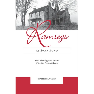 The Ramseys at Swan Pond: The Archaeology and History of an East Tennessee Farm