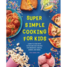 Super Simple Cooking for Kids: Learn to Cook with 50 Fun and Easy Recipes for Breakfast, Snacks, Dinner, and More!