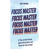 Focus Master: 37 Tips to Stay Present, Ignore Distractions, and Finish the Task at Hand